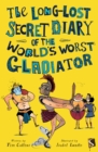 Image for The long-lost secret diary of the world&#39;s worst gladiator