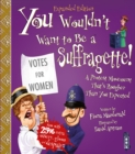Image for You wouldn&#39;t want to be a suffragette!  : a protest movement that&#39;s rougher than you expected
