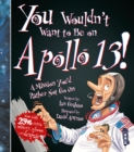 Image for You wouldn&#39;t want to be on Apollo 13!  : a mission you&#39;d rather not go on