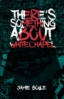 Image for There&#39;s Something About Whitechapel