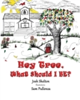 Image for Hey Tree, What Shall I Be?