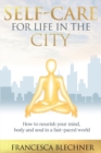 Image for Self-Care for Life in the City : How to nourish your mind, body and soul in a fast-paced world