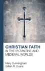 Image for Christian Faith in the Byzantine and Medieval Worlds
