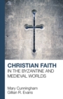 Image for Christian faith in the Byzantine and medieval worlds