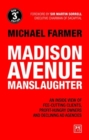 Image for Madison Avenue manslaughter  : an inside view of fee-cutting clients, profit-hungry owners and declining ad agencies