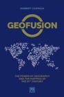 Image for Geofusion  : the power of geography and the mapping of the 21st century