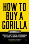 Image for How to Buy A Gorilla : The ultimate guide to selecting, paying and working with agencies for more powerful advertising