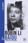 Image for Robin Li and Baidu : A biography of one of China&#39;s greatest entrepreneurs