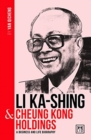 Image for Li Ka-Shing and Cheung Kong Holdings : A biography of one of China&#39;s greatest entrepreneurs