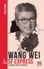 Image for Wang Wei and SF Express : A biography of one of China&#39;s greatest entrepreneurs