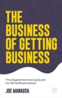 Image for The business of getting business  : the digital marketing guide for small businesses