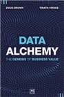 Image for Data Alchemy : The Genesis of Business Value