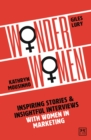 Image for Wonder women  : inspiring stories &amp; insightful interviews with women in marketing