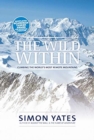 Image for The wild within  : climbing the world&#39;s most remote mountains