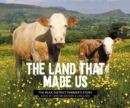 Image for The land that made us  : the Peak District farmer&#39;s story