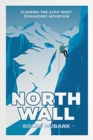Image for North Wall : Climbing the Alps&#39; most demanding mountain