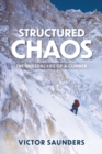 Image for Structured chaos  : the unusual life of a climber