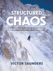 Image for Structured Chaos: The Unusual Life of a Climber