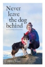Image for Never leave the dog behind  : our love of dogs and mountains