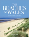 Image for The beaches of Wales  : the complete guide to every beach and cove around the Welsh coastline