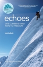 Image for Echoes  : one climber&#39;s hard road to freedom