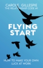 Image for Flying start: how to make your own luck at work : noticed, supported, promoted