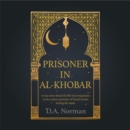 Image for Prisoner in Al-Khobar: a true story about the life of an expatriate in the eastern province of Saudi Arabia during the 1990s