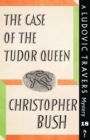 Image for The Case of the Tudor Queen : A Ludovic Travers Mystery