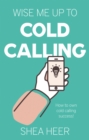Image for Wise me up to cold calling  : how to own cold calling success!
