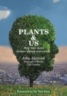 Image for Plants &amp; Us : how they shape human history &amp; society