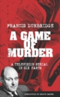 Image for A Game Of Murder (Scripts of the six part television serial)