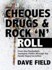 Image for Cheques, Drugs &amp; Rock &#39;N&#39; Roll : From the Psychedelic Swinging Sixties through the Heady Hippy Seventies