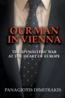 Image for Our Man in Vienna : The Spymasters&#39; War at the Heart of Europe