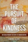 Image for The pursuit of kindness  : an evolutionary history of human nature