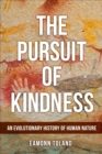 Image for The pursuit of kindness: an evolutionary history of human nature
