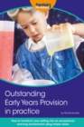 Image for Outstanding Early Years Provision in Practice: How to Transform Your Setting Into an Exceptional Learning Environment Using Simple Ideas