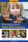 Image for Developing Early Maths Skills Outdoors: Activity Ideas and Best Practice for Teaching and Learning Outside