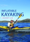 Image for Inflatable Kayaking: A Beginner&#39;s Guide : Buying, Learning &amp; Exploring