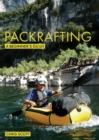 Image for Packrafting: A Beginner&#39;s Guide : Buying, Learning &amp; Exploring