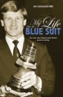 Image for My life in a blue suit  : the man who helped make Britain great at sailing