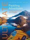 Image for Ultimate paddling adventures  : 100 epic experiences with a paddle