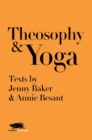 Image for Theosophy and Yoga : Texts by Jenny Baker and Annie Besant