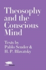 Image for Theosophy and the Conscious Mind: Texts by Pablo Sender and H.P. Blavatsky