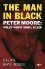 Image for The man in black  : Peter Moore - Wales&#39; worst serial killer