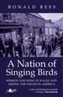 Image for A nation of singing birds  : sermon and song in Wales and among the Welsh in America