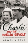 Image for Charles and the Welsh Revolt - The explosive start to King Charles III&#39;s royal career