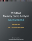 Image for Accelerated Windows Memory Dump Analysis, Fifth Edition, Part 1, Revised, Process User Space : Training Course Transcript and WinDbg Practice Exercises with Notes