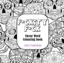 Image for F*CKITY F*CK: Swear Word Colouring Book / A Motivating Swear Word Coloring Book for Adults