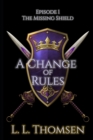 Image for A Change of Rules : The Missing Shield : 1 : Episode 1