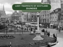 Image for Lost Tramways of Scotland: Dundee